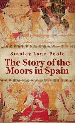 Story Of The Moors In Spain Hardcover by Lane-Poole, Stanley