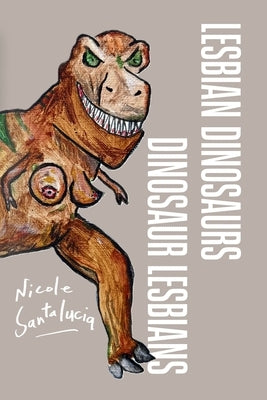 Lesbian Dinosaurs / Dinosaur Lesbians by Santalucia, Nicole