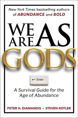 We Are as Gods: A Survival Guide for the Age of Abundance by Diamandis, Peter H.