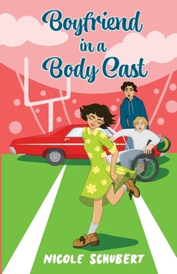 Boyfriend in a Body Cast: A Sweet Teen Romantic Comedy by Schubert, Nicole