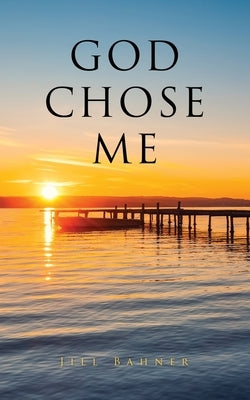 God Chose Me by Bahner, Jill