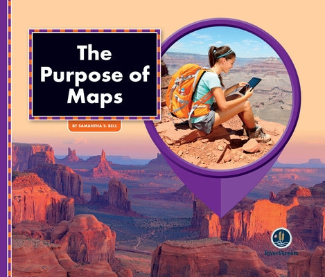 All about Maps: The Purpose of Maps by Bell, Samantha S.