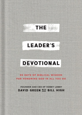 The Leader's Devotional: 90 Days of Biblical Wisdom for Honoring God in All You Do by Green, David
