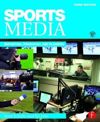 Sports Media: Reporting, Producing, and Planning by Schultz, Bradley