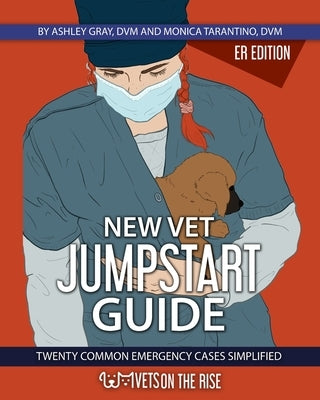 New Vet Jumpstart Guide: 20 common emergency cases simplified by Gray, Ashley