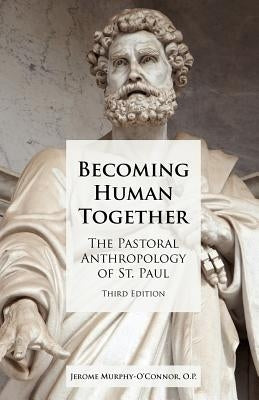 Becoming Human Together: The Pastoral Anthropology of St. Paul, Third Edition by Murphy-O'Connor, Jerome