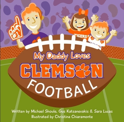 My Daddy Loves Clemson Football by Shoule, Michael