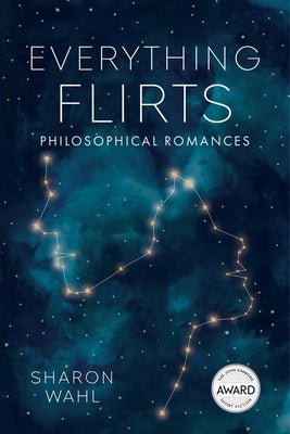 Everything Flirts: Philosophical Romances by Wahl, Sharon