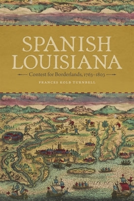 Spanish Louisiana: Contest for Borderlands, 1763-1803 by Turnbell, Frances Kolb