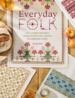 Everyday Folk: Over 175 Folk Embroidery Designs for the Home, Inspired by Traditional Textiles by West, Krista