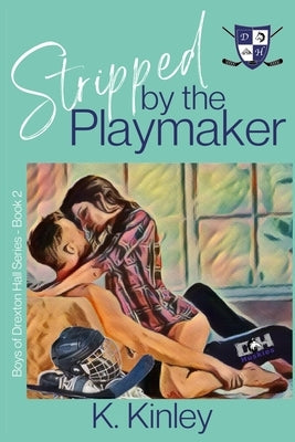 Stripped by the Playmaker: (Boys of Drexton Hall Book 2) by Kinley, K.