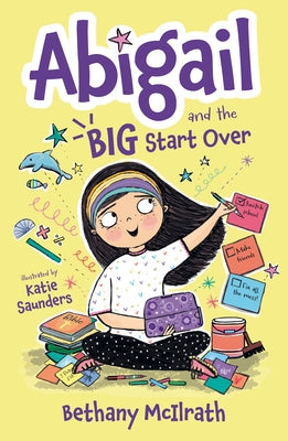 Abigail and the Big Start Over: Switch Schools. Make Friends. Fix All the Mess! by McIlrath, Bethany