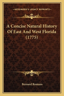 A Concise Natural History Of East And West Florida (1775) by Romans, Bernard