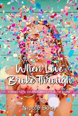 When Love Broke Through by Body, Nicole