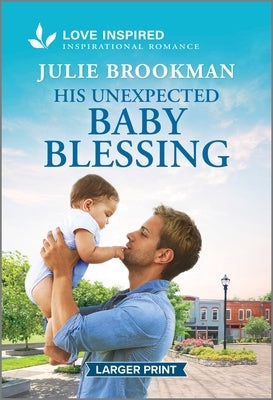 His Unexpected Baby Blessing: An Uplifting Inspirational Romance by Brookman, Julie