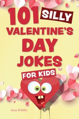 101 Silly Valentine's Day Jokes for Kids by Editors of Ulysses Press
