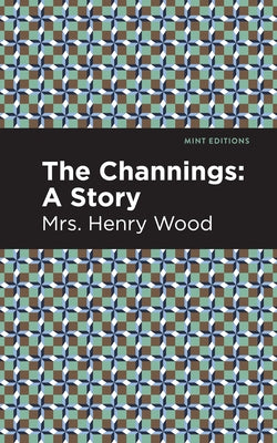 The Channings: A Story by Wood, Mrs Henry