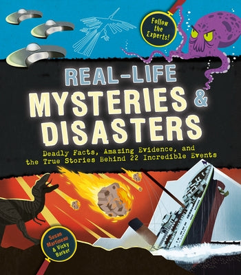 Real-Life Mysteries & Disasters: Deadly Facts, Amazing Evidence, and the True Stories Behind 22 Incredible Events by Martineau, Susan