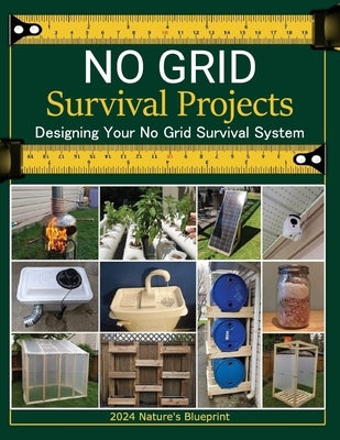 No Grid Survival Projects Book 2024, Nature's Blueprint; Designing Your No Grid Survival System: Mastering Off-Grid Engineering: Essential DIY Project by Mildred V Rollins