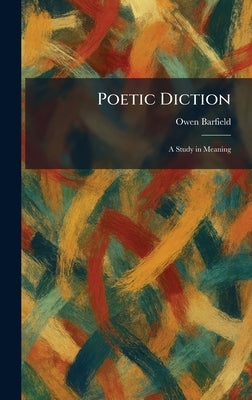 Poetic Diction: A Study in Meaning by Barfield, Owen