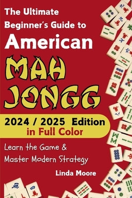 American Mah Jongg for Beginners: Learn & Master the Game with Ease - New Edition Featuring This Year's Card Strategies by Moore, Linda