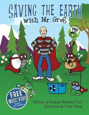 Saving The Earth with Mr. Greg by Roth, Gregory Marshall