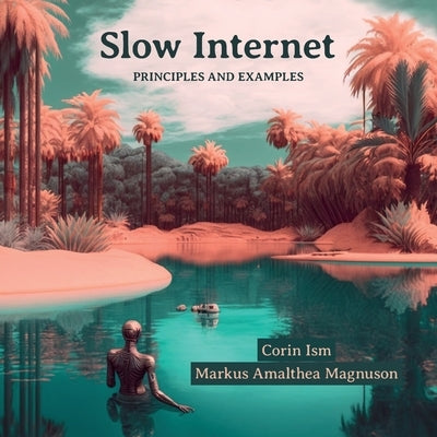 Slow Internet: A Roadmap to Reclaim the Lost Promise of the Internet by Magnuson, Markus Amalthea