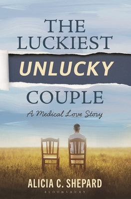 The Luckiest Unlucky Couple: A Medical Love Story by Shepard, Alicia C.