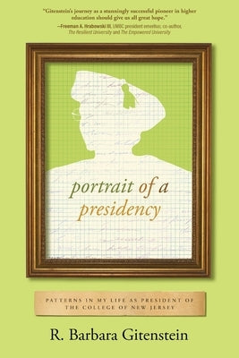 Portrait of a Presidency: Patterns in My Life as President of The College of New Jersey by Gitenstein, R. Barbara