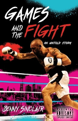 Games and the Fight: An Untold Story by Sinclair, Benny