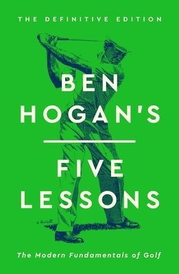 Ben Hogan's Five Lessons: The Modern Fundamentals of Golf by Hogan, Ben