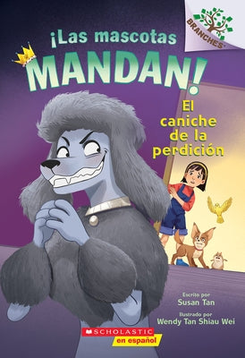 ¡Las Mascotas Mandan! #2: El Caniche de la Perdición (Pets Rule! #2: The Poodle of Doom) by Tan, Susan