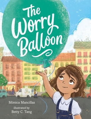 The Worry Balloon by Mancillas, M&#243;nica