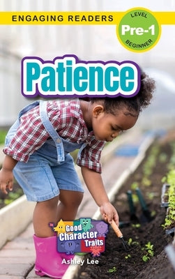 Patience: Good Character Traits (Engaging Readers, Level Pre-1) by Lee, Ashley