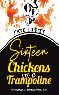 Sixteen Chickens on a Trampoline by Lippitt, Faye