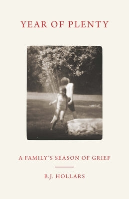 Year of Plenty: A Family's Season of Grief by Hollars, B. J.