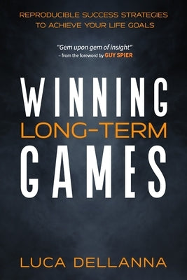 Winning Long-Term Games: Reproducible Success Strategies to Achieve Your Life Goals by Spier, Guy