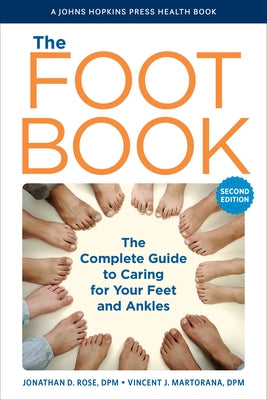 The Foot Book: The Complete Guide to Caring for Your Feet and Ankles by Rose, Jonathan D.