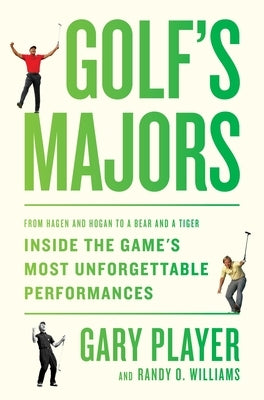 Golf's Majors: From Hagen and Hogan to a Bear and a Tiger, Inside the Game's Most Unforgettable Performances by Player, Gary