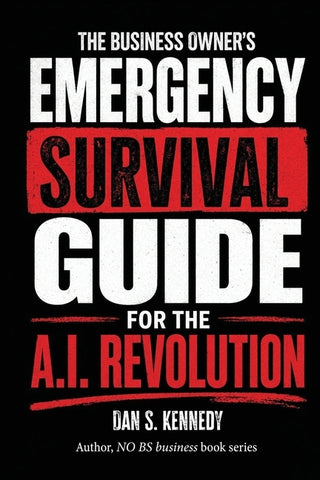 The business Owner's Emergency Survival Guide For the A.I. Revolution by Kennedy, Dan S.