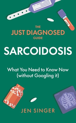 The Just Diagnosed Guide: Sarcoidosis by Singer, Jen