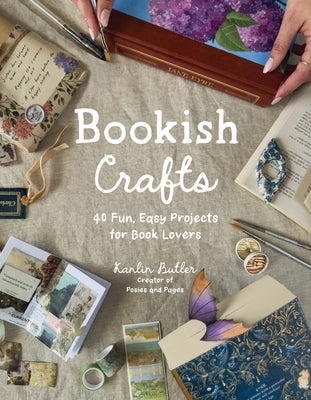 Bookish Crafts: 40 Fun, Easy Projects for Book Lovers by Butler, Kanlin
