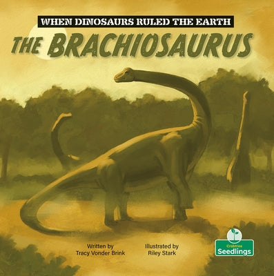 The Brachiosaurus by Brink, Tracy Vonder