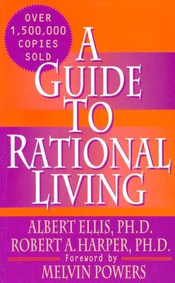 A Guide to Rational Living by Ellis Ph. D., Albert