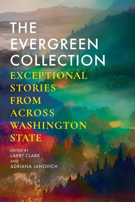 The Evergreen Collection: Exceptional Stories from Across Washington State by Clark, Larry