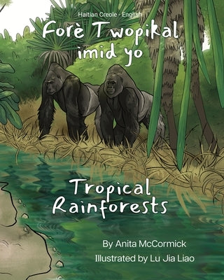 Tropical Rainforests (Haitian Creole-English): For? Twopikal imid yo by McCormick, Anita