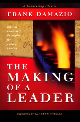 Making of a Leader: Biblical Leadership Principles for Today's Leaders by Damazio, Frank
