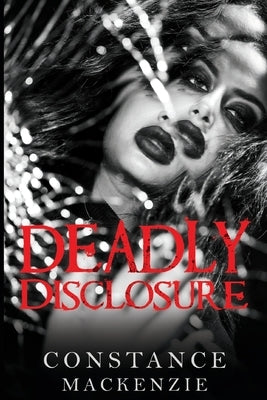 Deadly Disclosure by MacKenzie, Constance