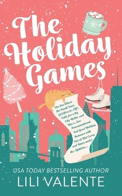 The Holiday Games: The One Where the Small Town Girl flees to NYC, Falls for a Big City Hottie, and Has a Non-Denominational, Feel Good H by Valente, Lili