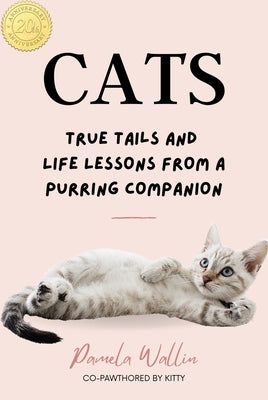 Cats: True Tails and Life Lessons from a Purring Companion by Wallin, Pamela